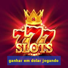 ganhar em dolar jogando